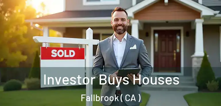  Investor Buys Houses Fallbrook ( CA )