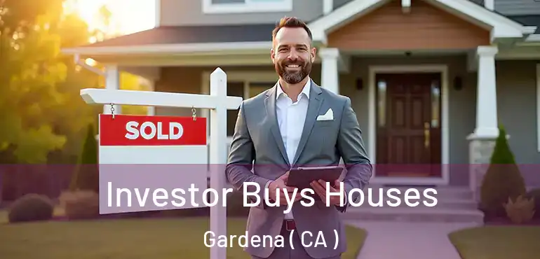 Investor Buys Houses Gardena ( CA )