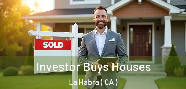 Investor Buys Houses La Habra ( CA )