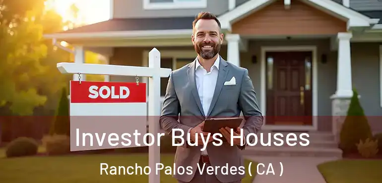 Investor Buys Houses Rancho Palos Verdes ( CA )