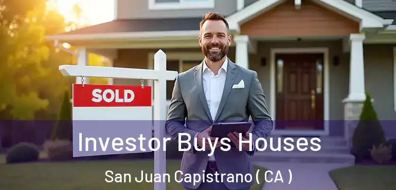 Investor Buys Houses San Juan Capistrano ( CA )