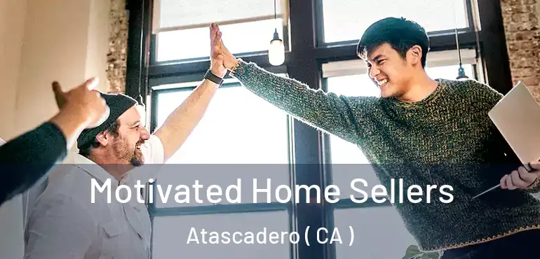  Motivated Home Sellers Atascadero ( CA )