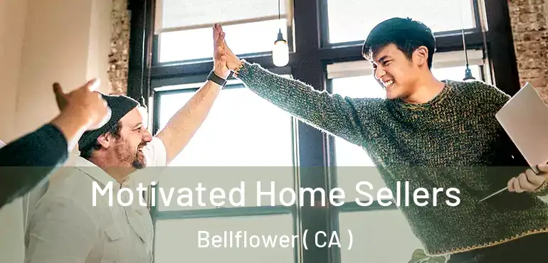  Motivated Home Sellers Bellflower ( CA )