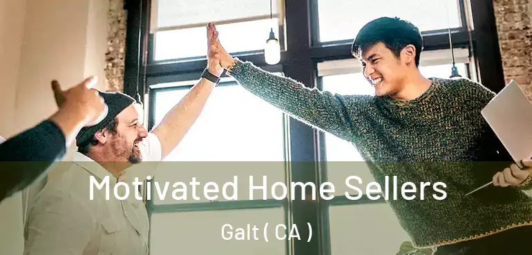  Motivated Home Sellers Galt ( CA )