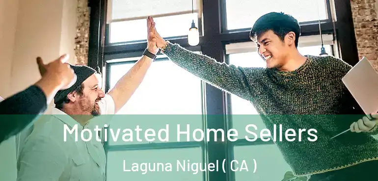 Motivated Home Sellers Laguna Niguel ( CA )