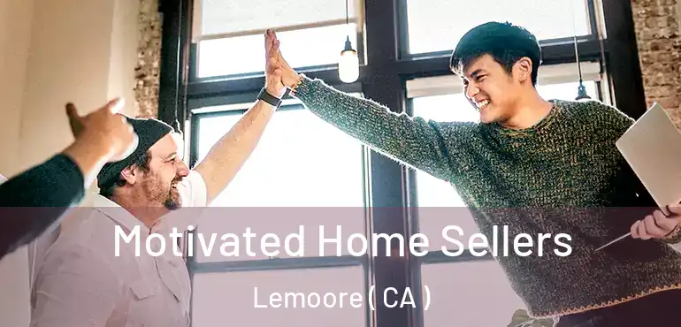 Motivated Home Sellers Lemoore ( CA )