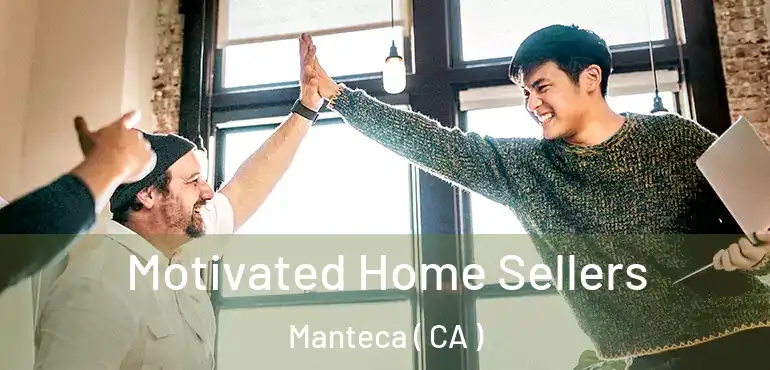  Motivated Home Sellers Manteca ( CA )