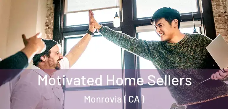  Motivated Home Sellers Monrovia ( CA )