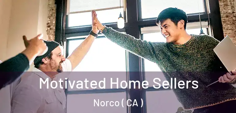  Motivated Home Sellers Norco ( CA )