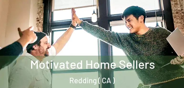  Motivated Home Sellers Redding ( CA )