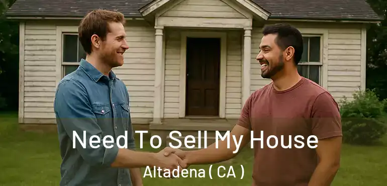  Need To Sell My House Altadena ( CA )