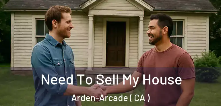  Need To Sell My House Arden-Arcade ( CA )