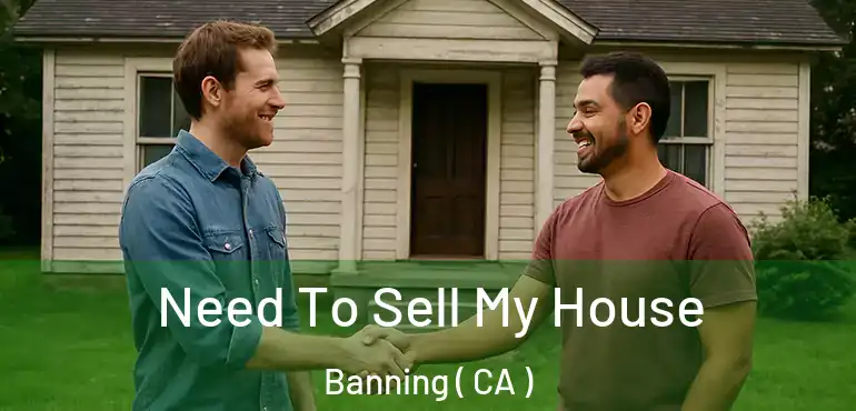  Need To Sell My House Banning ( CA )