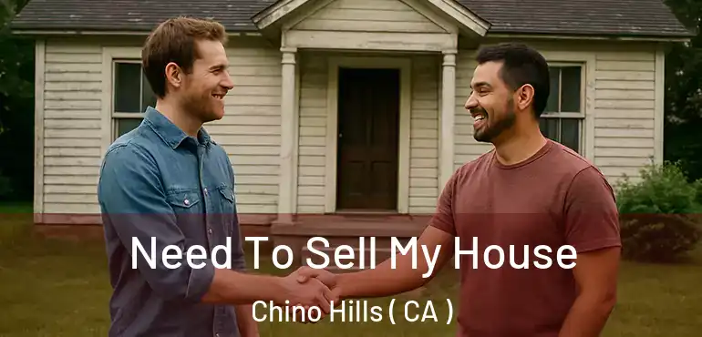 Need To Sell My House Chino Hills ( CA )