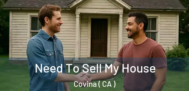  Need To Sell My House Covina ( CA )