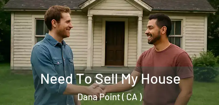  Need To Sell My House Dana Point ( CA )