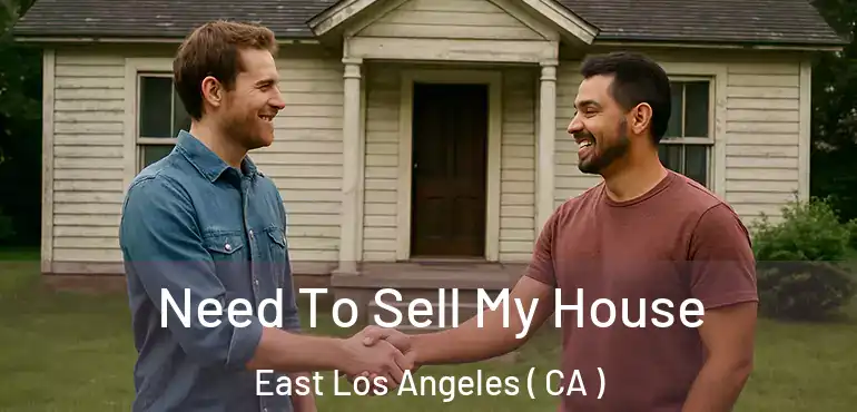 Need To Sell My House East Los Angeles ( CA )