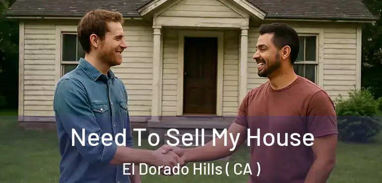  Need To Sell My House El Dorado Hills ( CA )