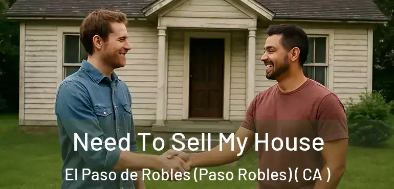  Need To Sell My House El Paso de Robles (Paso Robles) ( CA )