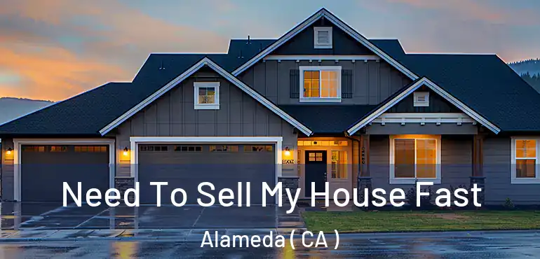 Need To Sell My House Fast Alameda ( CA )