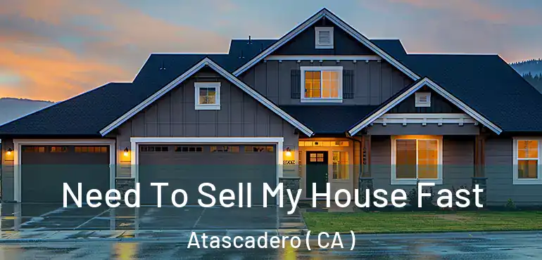  Need To Sell My House Fast Atascadero ( CA )