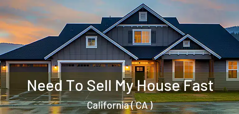  Need To Sell My House Fast California ( CA )