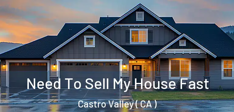  Need To Sell My House Fast Castro Valley ( CA )