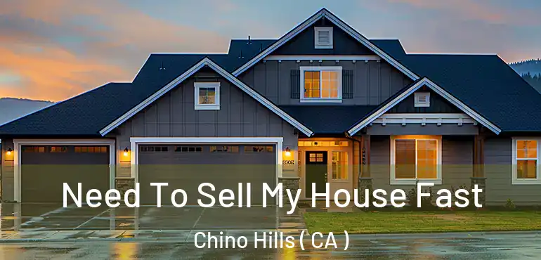 Need To Sell My House Fast Chino Hills ( CA )