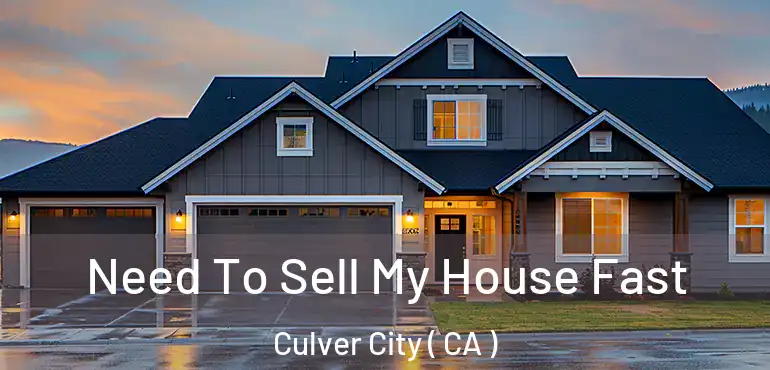 Need To Sell My House Fast Culver City ( CA )