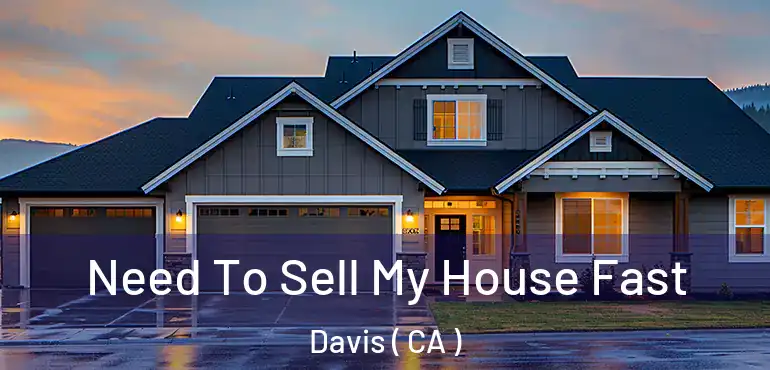  Need To Sell My House Fast Davis ( CA )