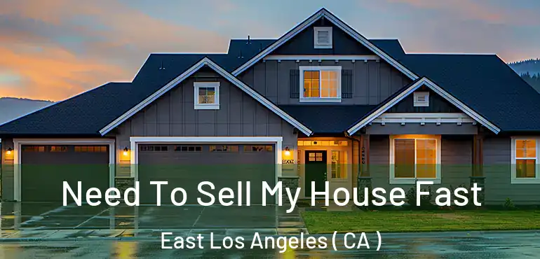 Need To Sell My House Fast East Los Angeles ( CA )