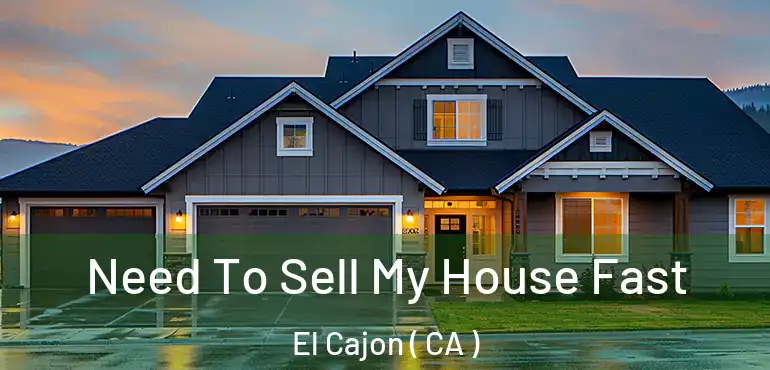  Need To Sell My House Fast El Cajon ( CA )