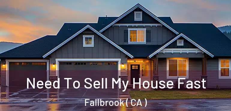  Need To Sell My House Fast Fallbrook ( CA )