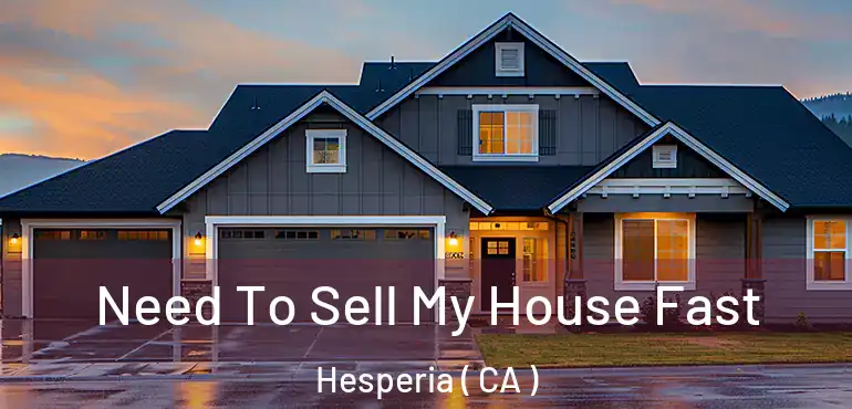 Need To Sell My House Fast Hesperia ( CA )
