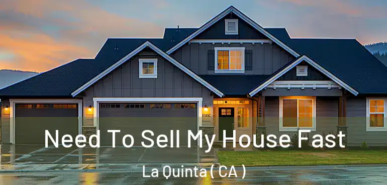  Need To Sell My House Fast La Quinta ( CA )