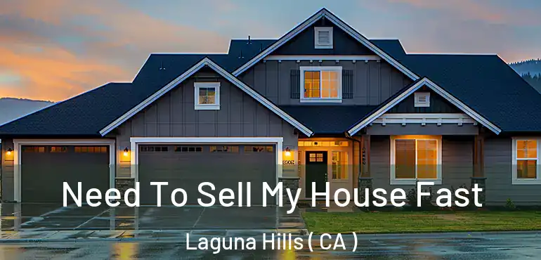  Need To Sell My House Fast Laguna Hills ( CA )