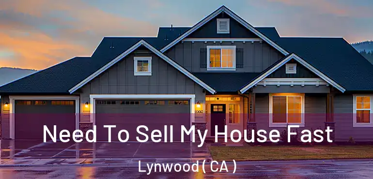 Need To Sell My House Fast Lynwood ( CA )