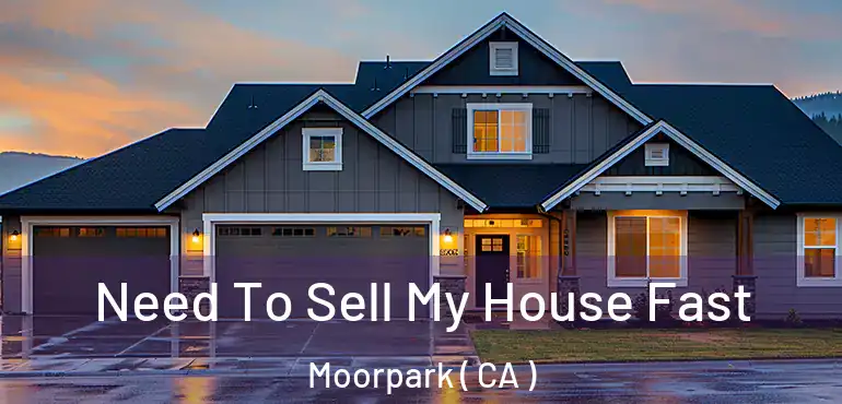  Need To Sell My House Fast Moorpark ( CA )