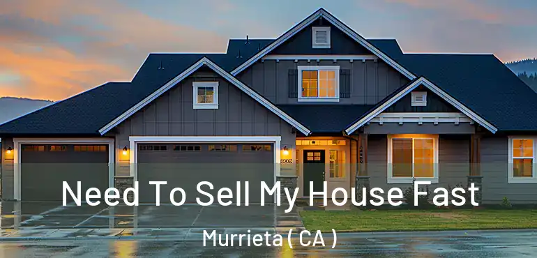 Need To Sell My House Fast Murrieta ( CA )