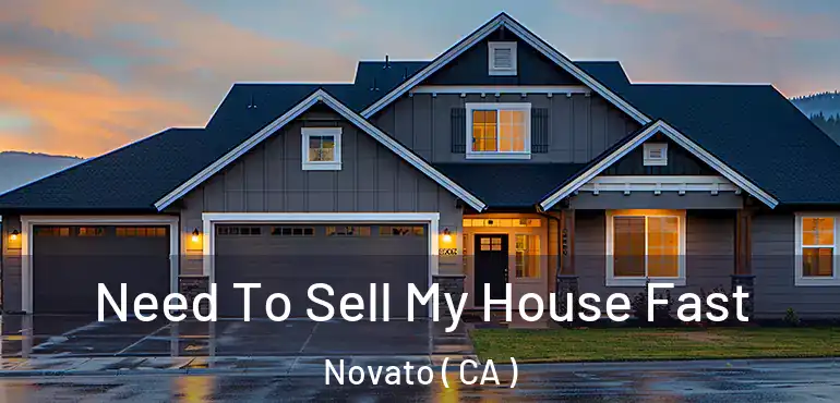  Need To Sell My House Fast Novato ( CA )