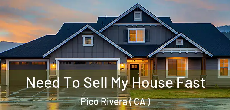 Need To Sell My House Fast Pico Rivera ( CA )