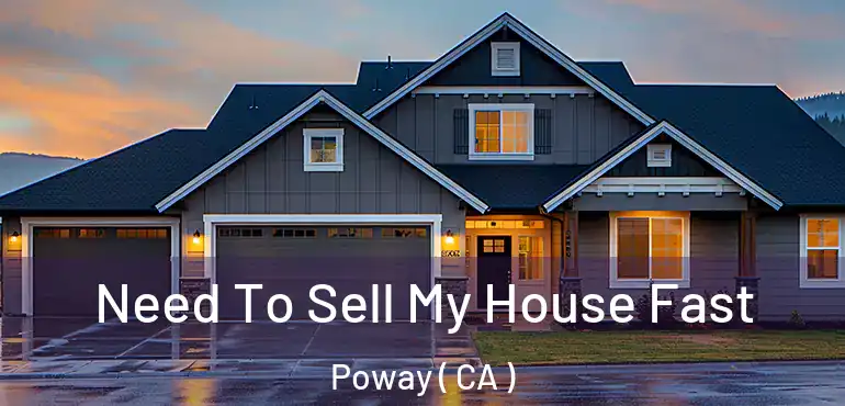  Need To Sell My House Fast Poway ( CA )