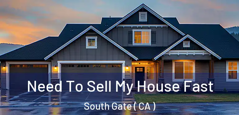  Need To Sell My House Fast South Gate ( CA )