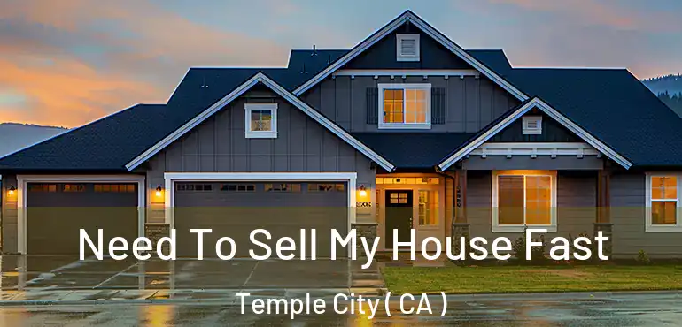 Need To Sell My House Fast Temple City ( CA )