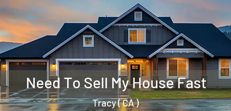  Need To Sell My House Fast Tracy ( CA )