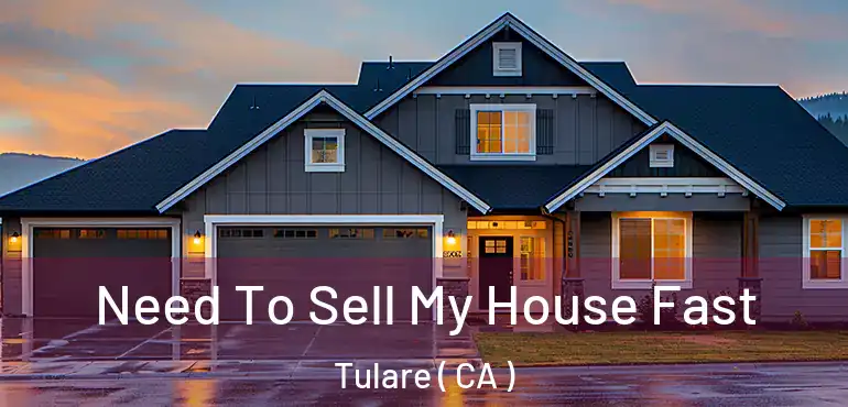  Need To Sell My House Fast Tulare ( CA )