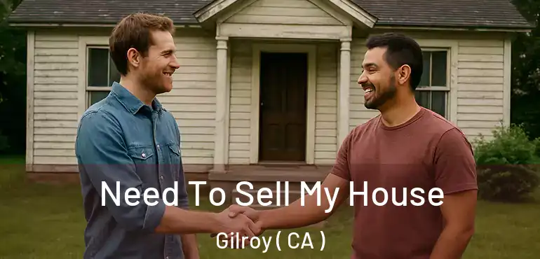  Need To Sell My House Gilroy ( CA )