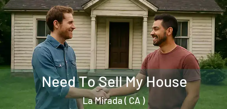 Need To Sell My House La Mirada ( CA )