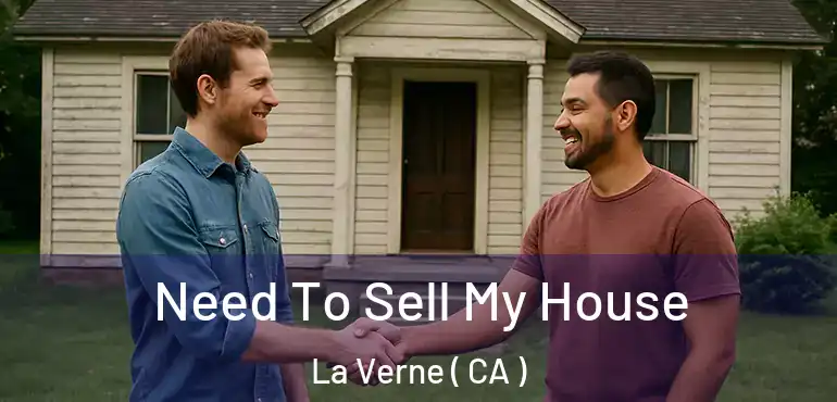  Need To Sell My House La Verne ( CA )