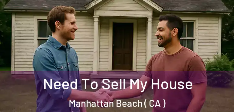  Need To Sell My House Manhattan Beach ( CA )